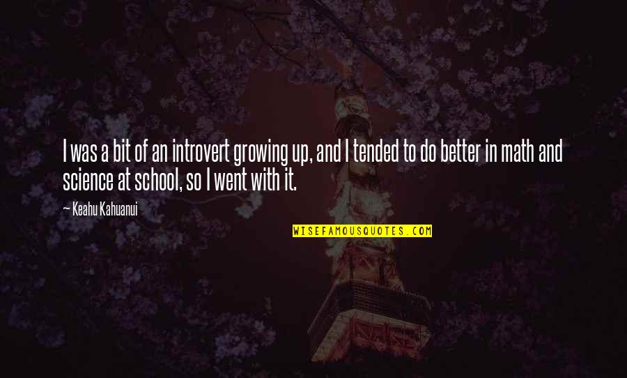 Bernskoetter Robert Quotes By Keahu Kahuanui: I was a bit of an introvert growing