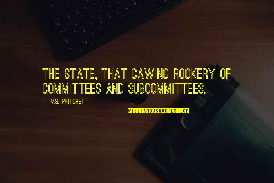 Bernsteiner Sascha Quotes By V.S. Pritchett: The State, that cawing rookery of committees and Bernsteiner Sascha Quotes By V.S. Pritchett: The State, that cawing rookery of committees and