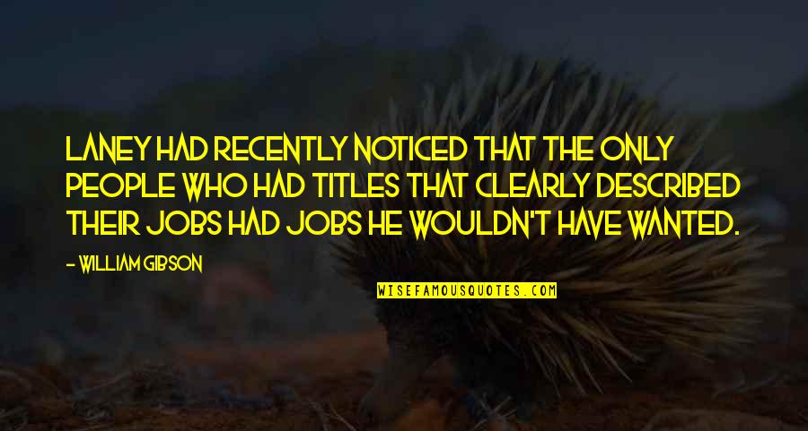 Bernsteiner Sascha Quotes By William Gibson: Laney had recently noticed that the only people Bernsteiner Sascha Quotes By William Gibson: Laney had recently noticed that the only people