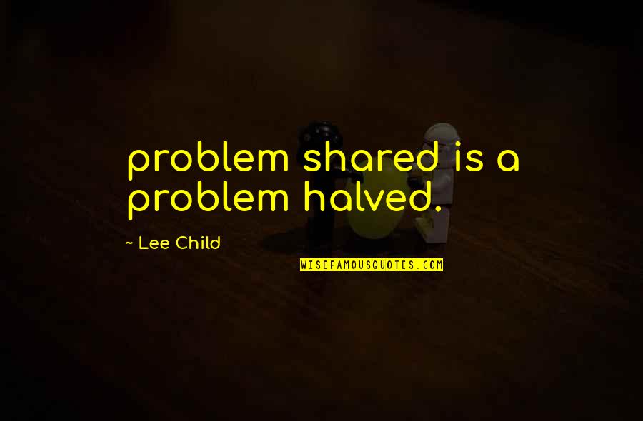 Bernsteins Manitowoc Quotes By Lee Child: problem shared is a problem halved. Bernsteins Manitowoc Quotes By Lee Child: problem shared is a problem halved.