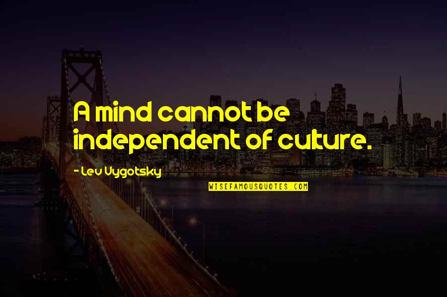 Bernsteins Manitowoc Quotes By Lev Vygotsky: A mind cannot be independent of culture. Bernsteins Manitowoc Quotes By Lev Vygotsky: A mind cannot be independent of culture.