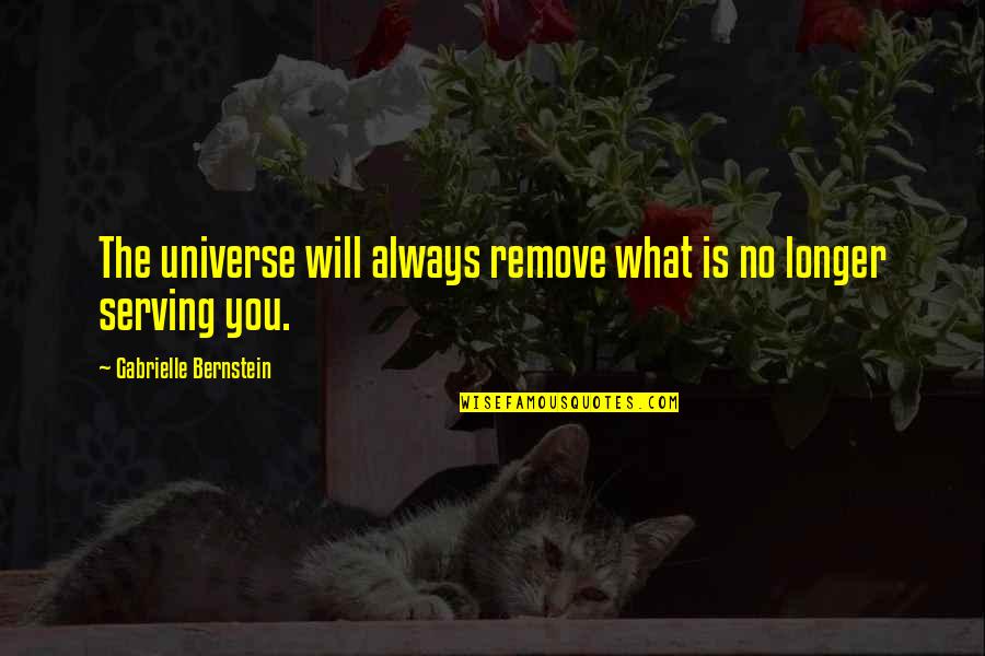 Bernstein's Quotes By Gabrielle Bernstein: The universe will always remove what is no Bernstein's Quotes By Gabrielle Bernstein: The universe will always remove what is no