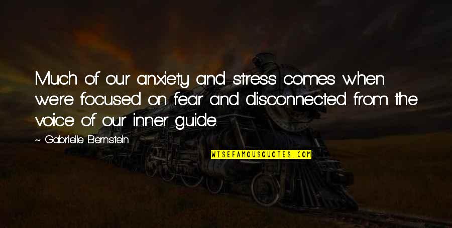 Bernstein's Quotes By Gabrielle Bernstein: Much of our anxiety and stress comes when