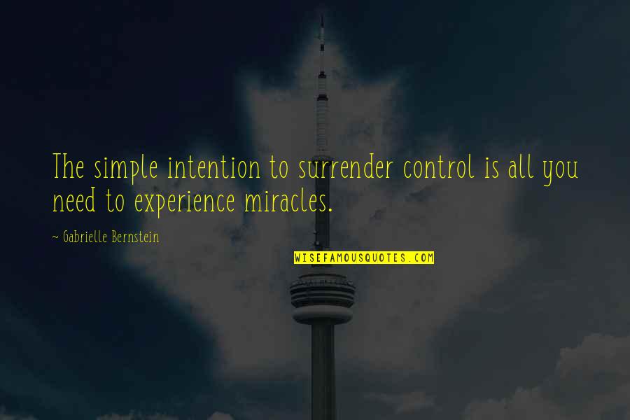 Bernstein's Quotes By Gabrielle Bernstein: The simple intention to surrender control is all Bernstein's Quotes By Gabrielle Bernstein: The simple intention to surrender control is all