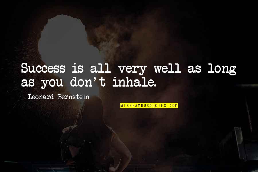 Bernstein's Quotes By Leonard Bernstein: Success is all very well as long as
