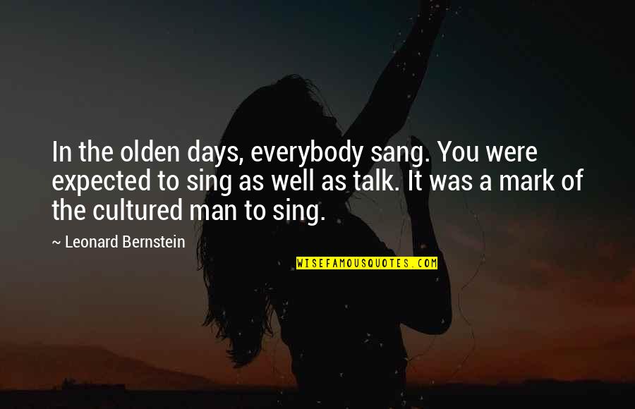 Bernstein's Quotes By Leonard Bernstein: In the olden days, everybody sang. You were