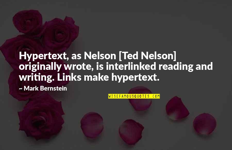 Bernstein's Quotes By Mark Bernstein: Hypertext, as Nelson [Ted Nelson] originally wrote, is
