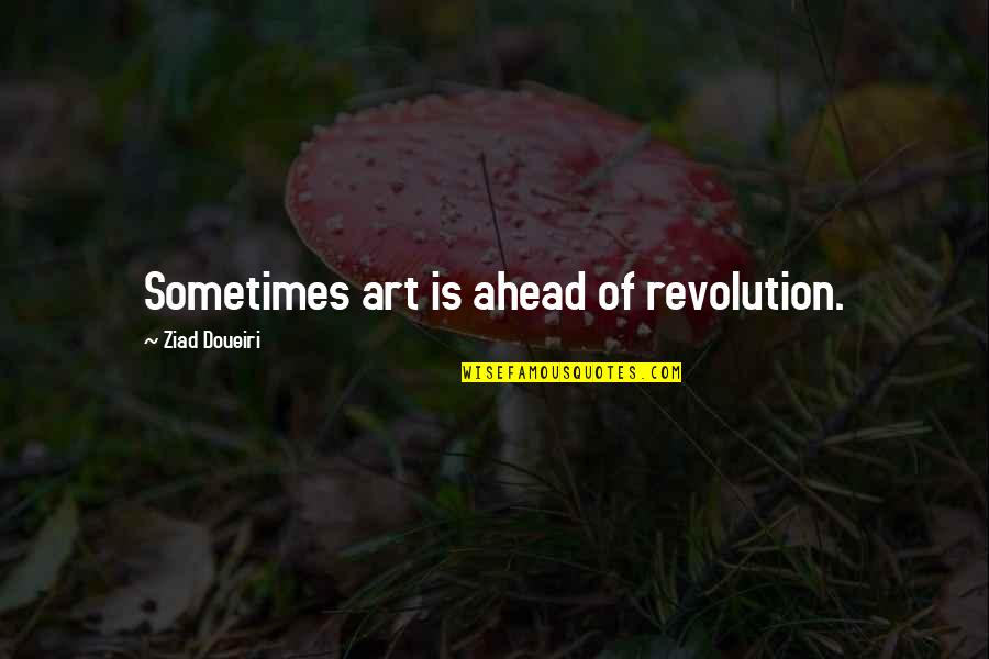 Bernsten Brock Quotes By Ziad Doueiri: Sometimes art is ahead of revolution.