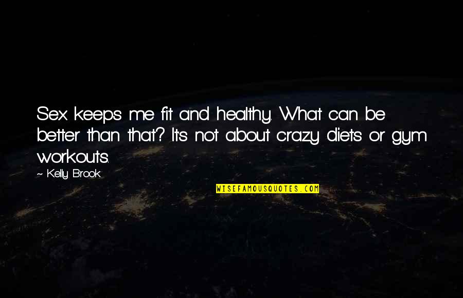 Bernstorff Castle Quotes By Kelly Brook: Sex keeps me fit and healthy. What can Bernstorff Castle Quotes By Kelly Brook: Sex keeps me fit and healthy. What can
