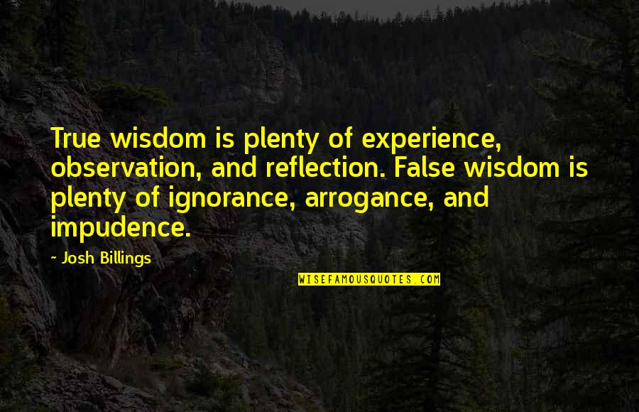 Bernstorff Germany Quotes By Josh Billings: True wisdom is plenty of experience, observation, and