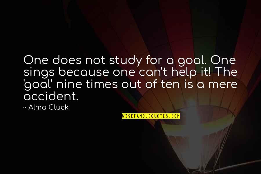 Bernthal And Associates Quotes By Alma Gluck: One does not study for a goal. One