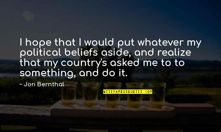 Bernthal Jon Quotes By Jon Bernthal: I hope that I would put whatever my Bernthal Jon Quotes By Jon Bernthal: I hope that I would put whatever my