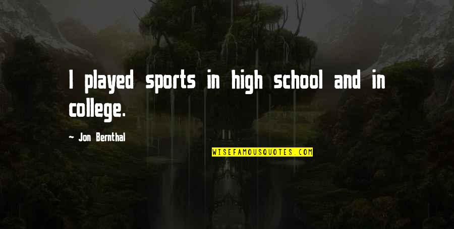 Bernthal Jon Quotes By Jon Bernthal: I played sports in high school and in Bernthal Jon Quotes By Jon Bernthal: I played sports in high school and in
