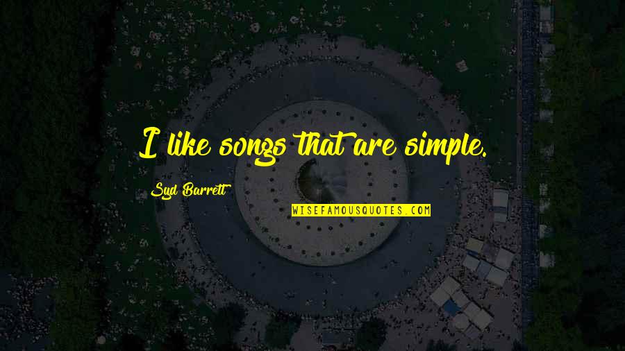 Bernthal Tom Quotes By Syd Barrett: I like songs that are simple.