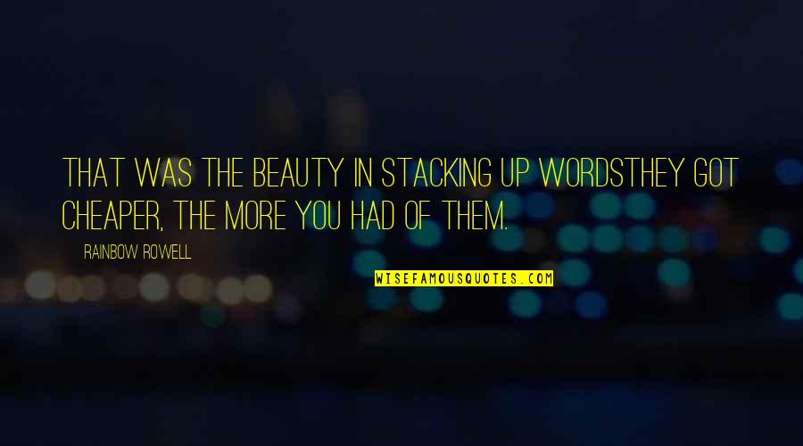 Bernthegyi Quotes By Rainbow Rowell: That was the beauty in stacking up wordsthey Bernthegyi Quotes By Rainbow Rowell: That was the beauty in stacking up wordsthey