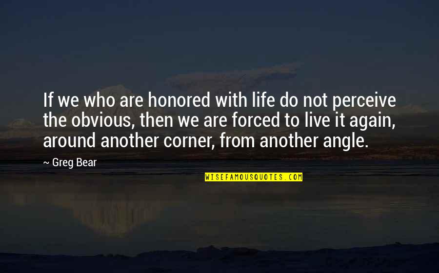 Berntsen Chiropractic Quotes By Greg Bear: If we who are honored with life do Berntsen Chiropractic Quotes By Greg Bear: If we who are honored with life do