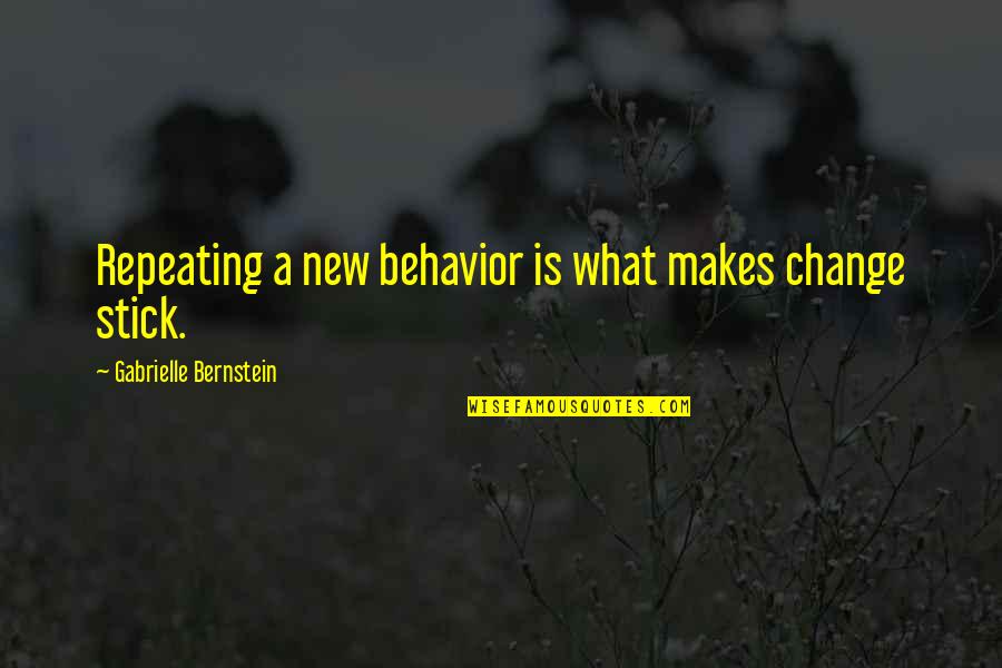 Berntsen Grocery Quotes By Gabrielle Bernstein: Repeating a new behavior is what makes change