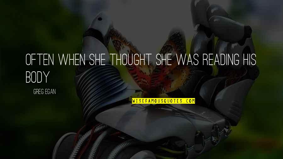 Berntsen Grocery Quotes By Greg Egan: Often when she thought she was reading his