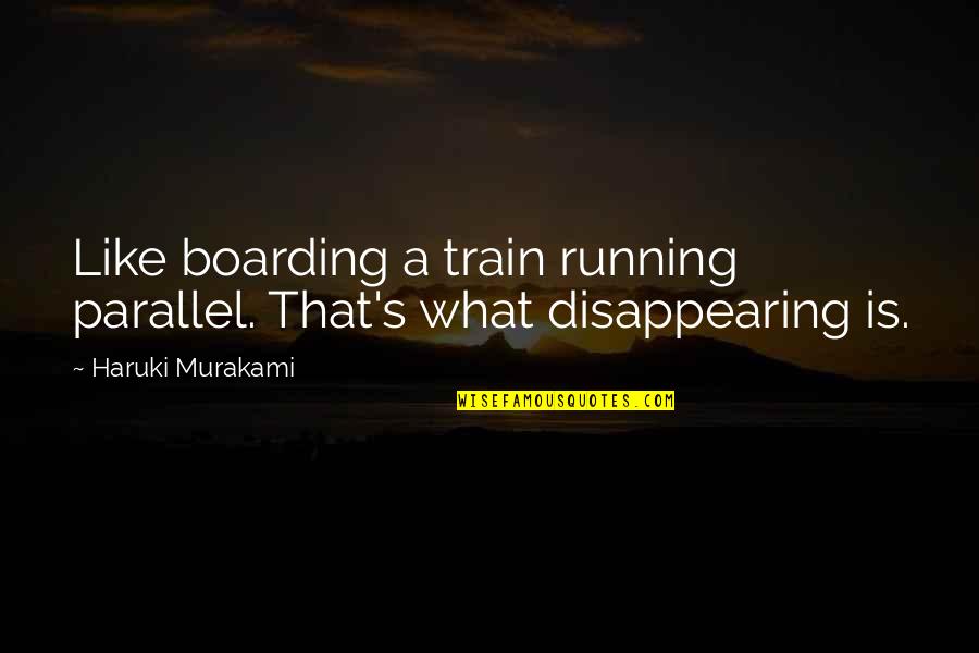 Bernward Column Quotes By Haruki Murakami: Like boarding a train running parallel. That's what