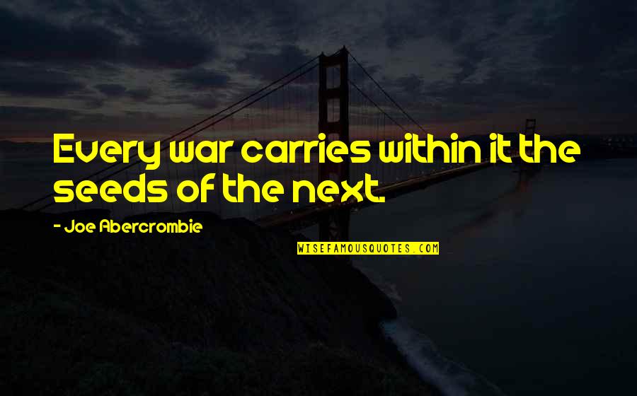 Bernyanyi Bernyanyi Quotes By Joe Abercrombie: Every war carries within it the seeds of Bernyanyi Bernyanyi Quotes By Joe Abercrombie: Every war carries within it the seeds of