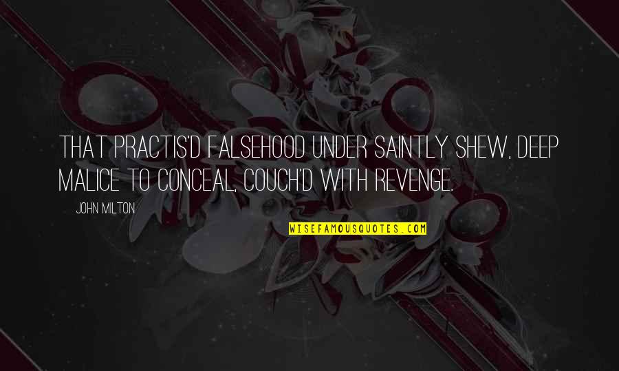 Bernyanyilah Bagi Quotes By John Milton: That practis'd falsehood under saintly shew, Deep malice Bernyanyilah Bagi Quotes By John Milton: That practis'd falsehood under saintly shew, Deep malice