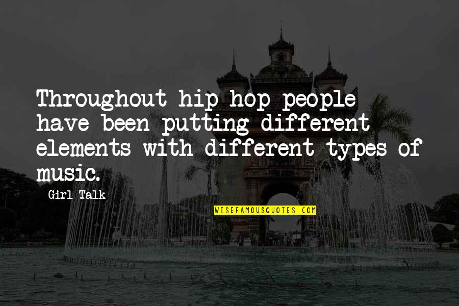 Berodual Cena Quotes By Girl Talk: Throughout hip-hop people have been putting different elements Berodual Cena Quotes By Girl Talk: Throughout hip-hop people have been putting different elements