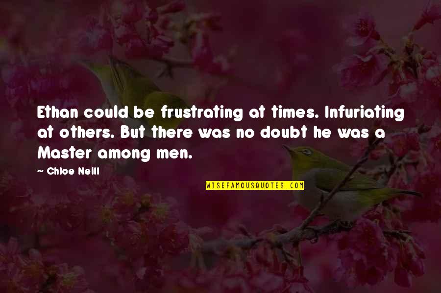 Beroemd Schilderij Quotes By Chloe Neill: Ethan could be frustrating at times. Infuriating at Beroemd Schilderij Quotes By Chloe Neill: Ethan could be frustrating at times. Infuriating at