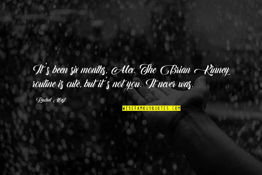 Beroemd Schilderij Quotes By Rachel West: It's been six months, Alex. The Brian Kinney Beroemd Schilderij Quotes By Rachel West: It's been six months, Alex. The Brian Kinney