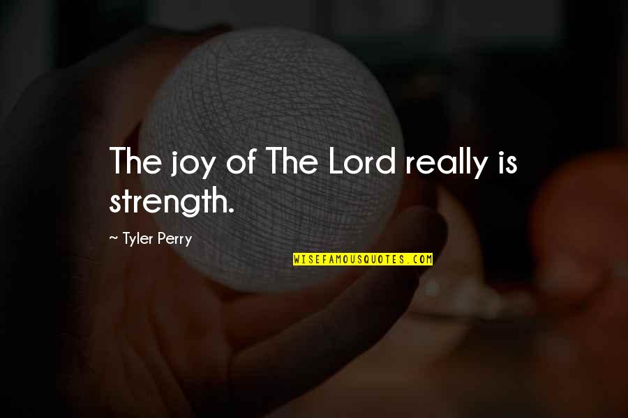 Beroemd Schilderij Quotes By Tyler Perry: The joy of The Lord really is strength. Beroemd Schilderij Quotes By Tyler Perry: The joy of The Lord really is strength.