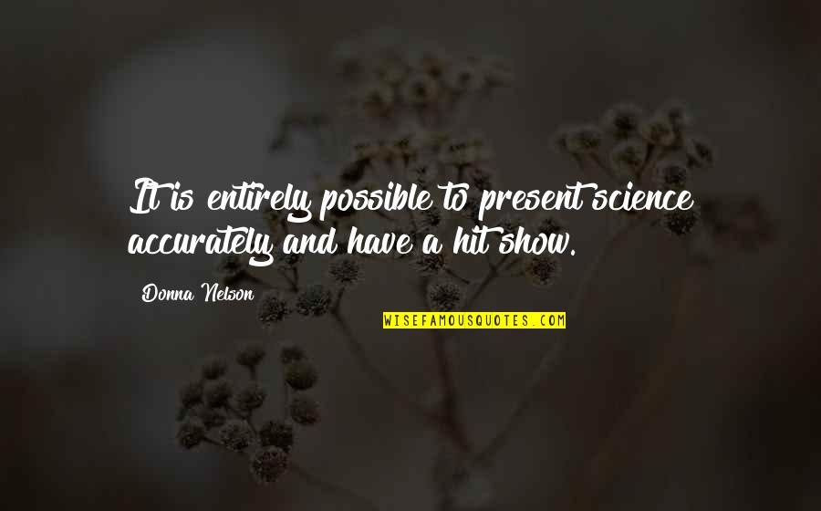 Beroemde Gebouwen Quotes By Donna Nelson: It is entirely possible to present science accurately