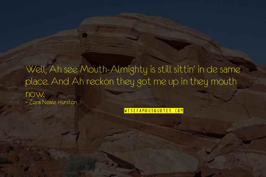 Beroemde Gedichten Quotes By Zora Neale Hurston: Well, Ah see Mouth-Almighty is still sittin' in