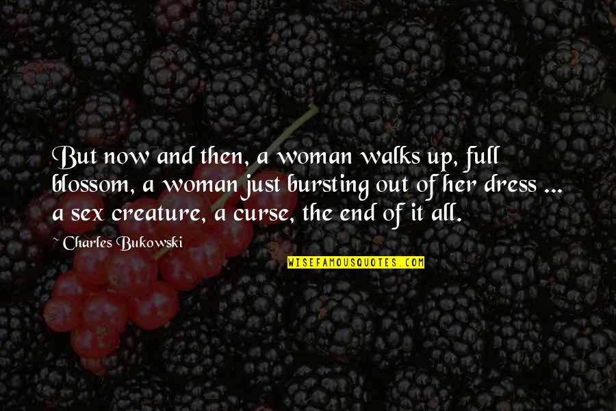 Beroemde Geschiedenis Quotes By Charles Bukowski: But now and then, a woman walks up,