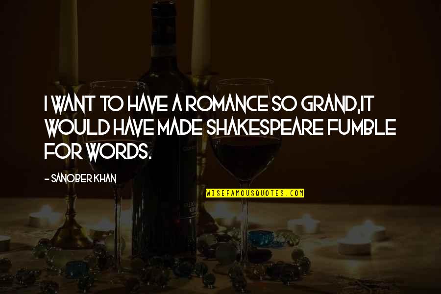 Beroemde Geschiedenis Quotes By Sanober Khan: I want to have a romance so grand,it