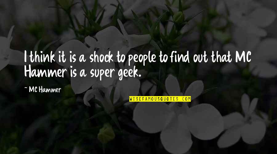 Beroemde Mensen Quotes By MC Hammer: I think it is a shock to people