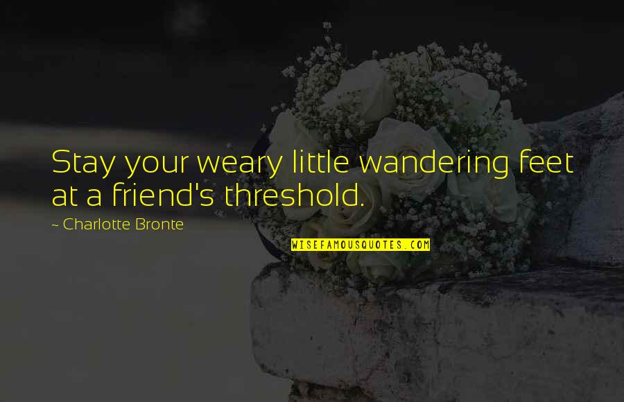 Beroemde Politieke Quotes By Charlotte Bronte: Stay your weary little wandering feet at a