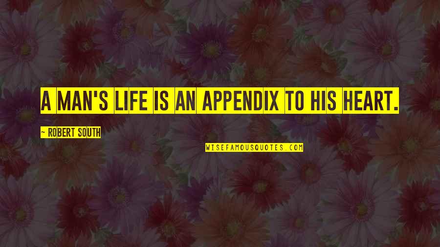 Beroemde Politieke Quotes By Robert South: A man's life is an appendix to his