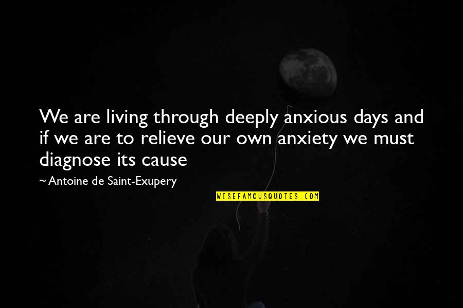 Beroemde Schilders Quotes By Antoine De Saint-Exupery: We are living through deeply anxious days and