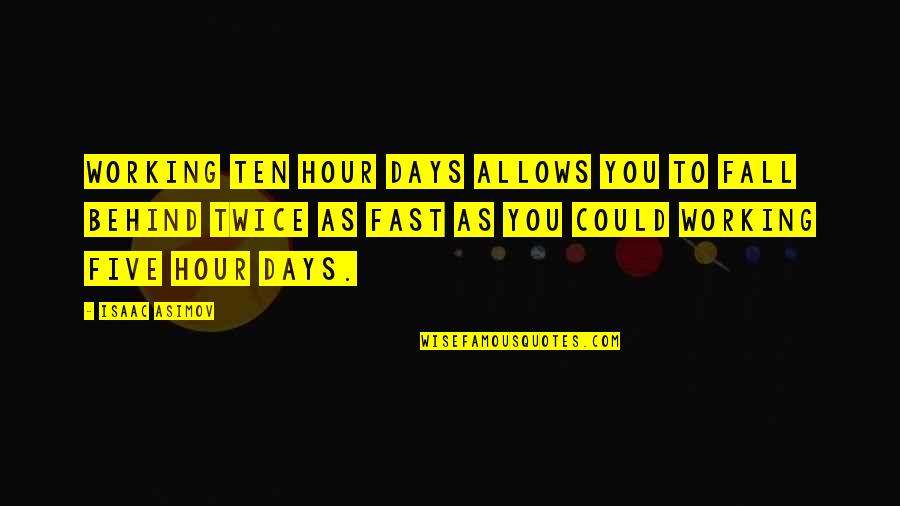 Beroemdste Quotes By Isaac Asimov: Working ten hour days allows you to fall