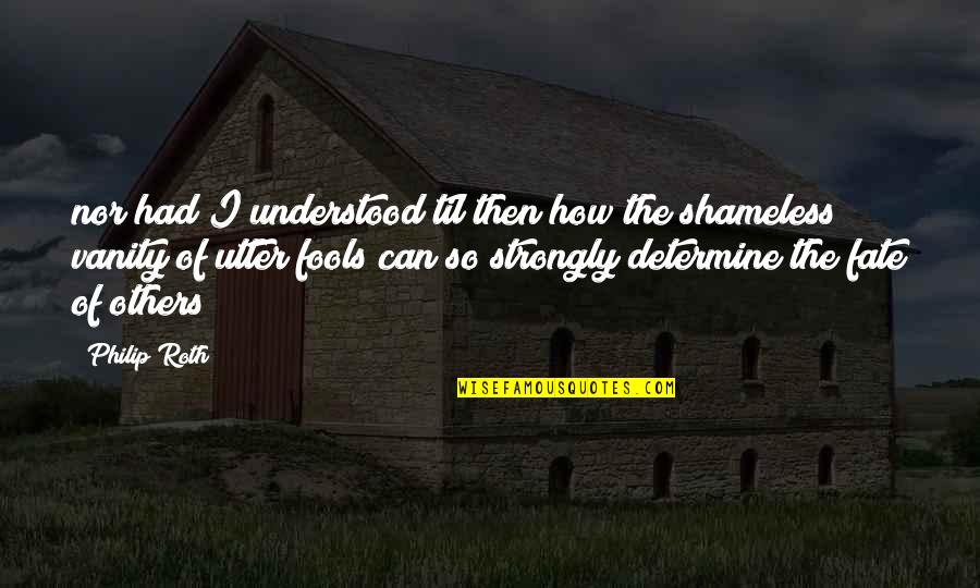 Beroende P Quotes By Philip Roth: nor had I understood til then how the Beroende P Quotes By Philip Roth: nor had I understood til then how the