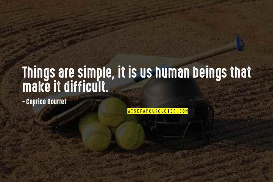 Beroendeakuten Quotes By Caprice Bourret: Things are simple, it is us human beings