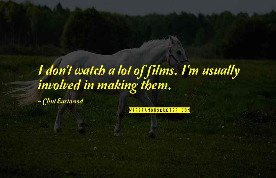 Beroni Quotes By Clint Eastwood: I don't watch a lot of films. I'm Beroni Quotes By Clint Eastwood: I don't watch a lot of films. I'm