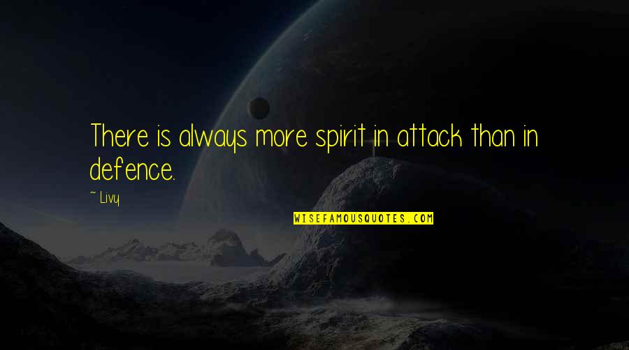 Beroofde Quotes By Livy: There is always more spirit in attack than