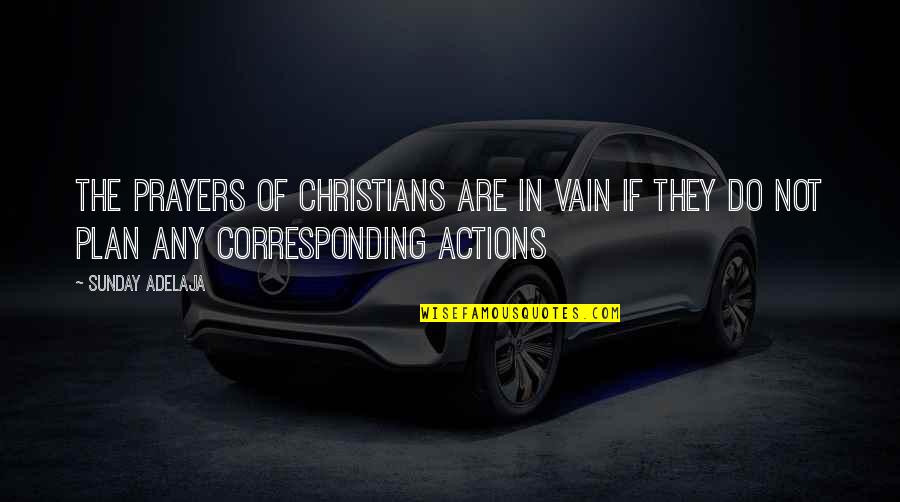 Berotex Quotes By Sunday Adelaja: The prayers of Christians are in vain if Berotex Quotes By Sunday Adelaja: The prayers of Christians are in vain if