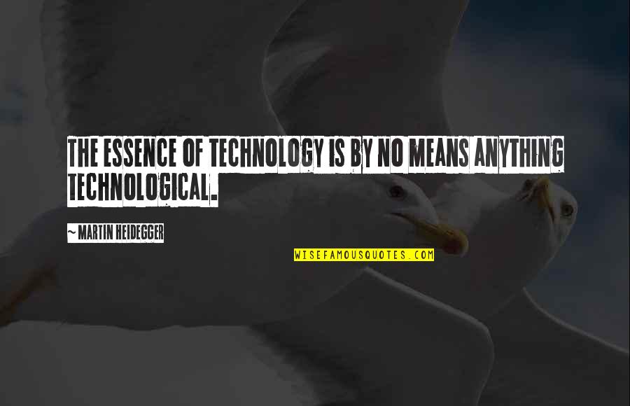 Berotralstat Quotes By Martin Heidegger: The essence of technology is by no means