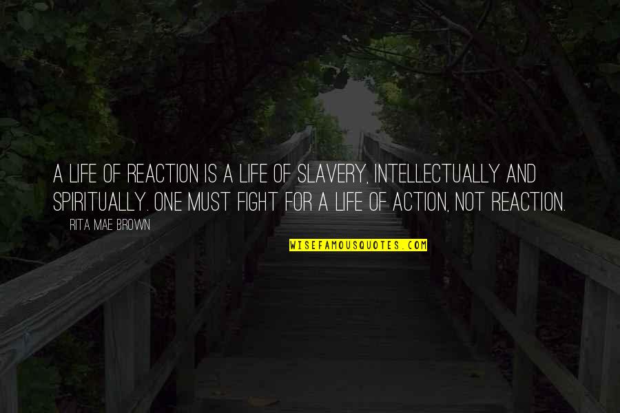 Berpakaian Casual Quotes By Rita Mae Brown: A life of reaction is a life of Berpakaian Casual Quotes By Rita Mae Brown: A life of reaction is a life of