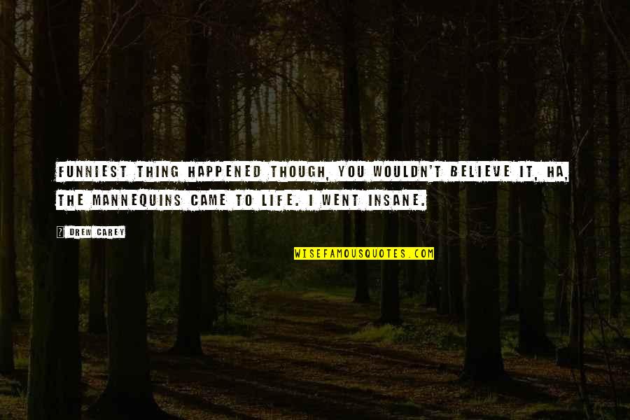 Berpegangan Quotes By Drew Carey: Funniest thing happened though, you wouldn't believe it, Berpegangan Quotes By Drew Carey: Funniest thing happened though, you wouldn't believe it,