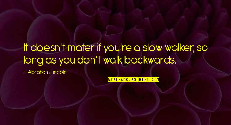 Berpengalaman Bahasa Quotes By Abraham Lincoln: It doesn't mater if you're a slow walker,