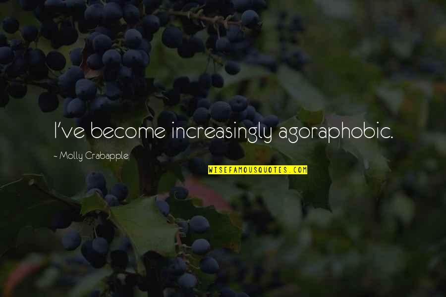Berperanan Quotes By Molly Crabapple: I've become increasingly agoraphobic.