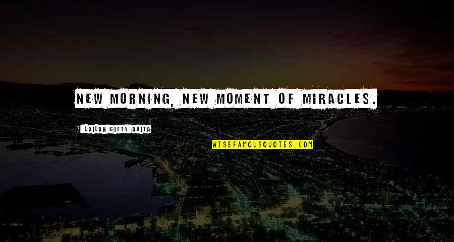 Berpikir Sebelum Bertindak Quotes By Lailah Gifty Akita: New morning, new moment of miracles.