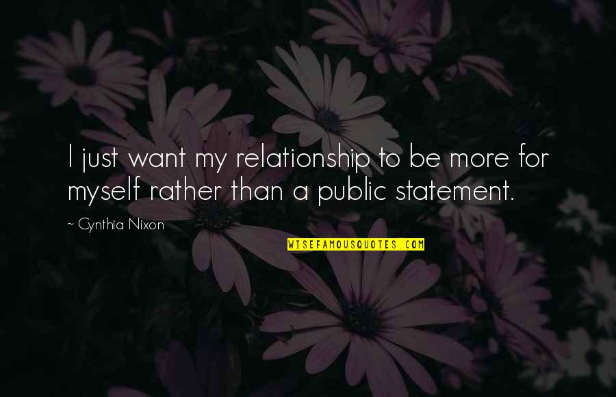 Berpotensi Besar Quotes By Cynthia Nixon: I just want my relationship to be more